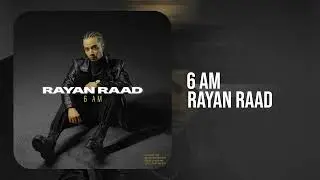 Rayan Raad - 6 am