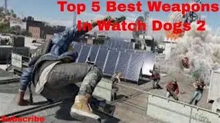 Top 5 Best Weapons In Watch Dogs 2