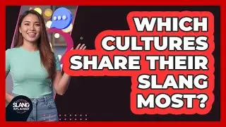 Which Cultures Share Their Slang Most?