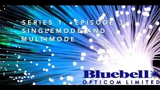 Bluebell TV Series 1 Ep 3 - Singlemode and Multimode