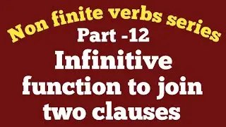 Non finite verbs advanced: Part -12 | Infinitive function | Infinitive function to join two clauses