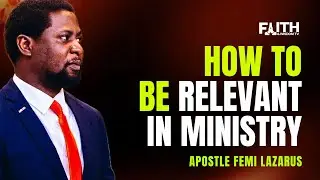 How to be relevant in ministry - Apostle @femi_lazarus