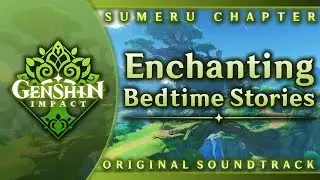 Enchanting Bedtime Stories | Genshin Impact Original Soundtrack: Sumeru Chapter