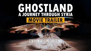GHOSTLAND: A Journey Through Syria (Official Trailer)