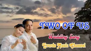 Two of us | The best Wedding Song ever | Composed lyrics by ( Evorde Music Channel )