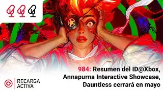 984: Resumen del ID@Xbox, Annapurna Interactive Showcase, Dauntless cierra