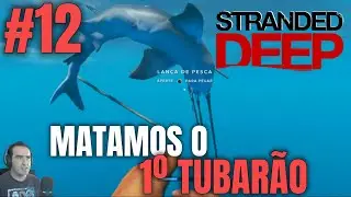 Stranded Deep #12 - Matamos um mega Tubar&atilde;o | Gameplay PT BR