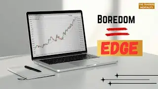 Why Boredom Is a Trader&rsquo;s Edge