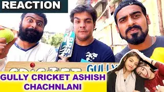 Cricket Gully Gully Ki REACTION  | Ashish Chanchlani REACTION | ACHA SORRY REACTION |