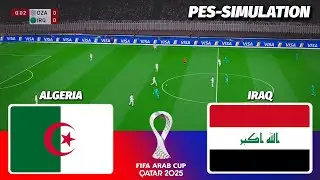 LIVE🔴| ALGERIA vs IRAQ - FIFA ARAB CUP 2025 | PES 21 Simulation