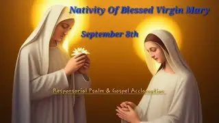 Nativity of Blessed Virgin Mary (Year A) Psalm 13 -  Responsorial Psalm and Gospel Acclamation -