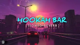 Hookah Bar - slowed+Reverb | Himesh Reshammiya Vineet Singh Aman Trikha #lofi