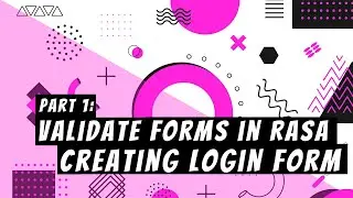 Part 1: Validating Rasa Forms | Creating a Login Rasa Form