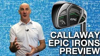 Callaway EPIC Irons - Technology Preview
