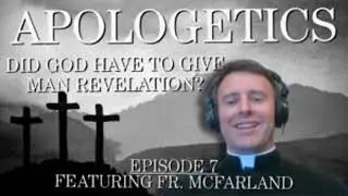 Did God Have To Give Man Revelation? &ndash; Apologetics #7