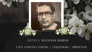 Justice V. Bhaskaran Nambiar | State Honours | Sanjayanam | Immersion | Funeral Last Rites