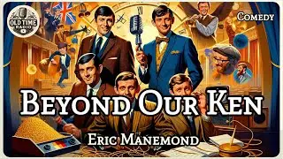 Beyond Our Ken | Eric Manemond | Comedy | BBC Radio Drama | Old Time Radio