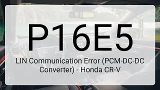 DTC P16E5: LIN Communication Error (PCM-DC-DC Converter) - Honda CR-V