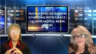 Navigating Ascension Symptoms with Grace | Quantum Well-Being Show