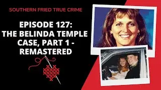 REMASTERED Episode 127: The Belinda Temple Case, Part 1