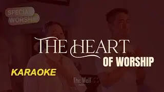 The Well - THE HEART OF WORSHIP (karaoke)