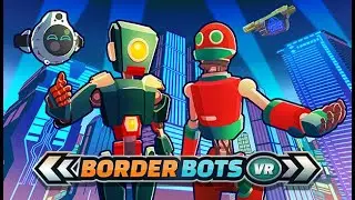 Border Bots VR - Die ersten drei Tage