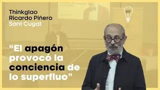 #Thinkglao Ricardo Pi&ntilde;ero | &ldquo;El apag&oacute;n provoc&oacute; la conciencia de lo superfluo&rdquo;