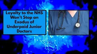 Loyalty to the NHS Won&rsquo;t Stop an Exodus of Underpaid Junior Doctors