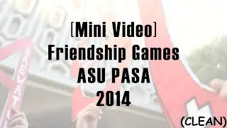 [Mini Video] Friendship Games ASU PASA 2014 (CLEAN [except for the audio])