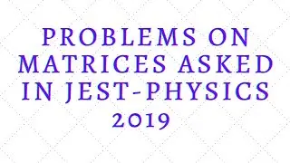 Problems asked on Matrices in JEST  Physics-2019