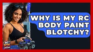 Why is my RC body paint blotchy? - RC Toy Central