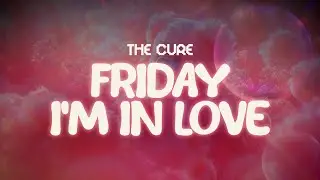 the cure ✨ friday i'm in love ✨ ~ lyrics