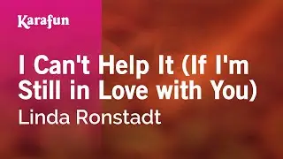 I Can't Help It (If I'm Still in Love with You) - Linda Ronstadt | Karaoke Version | KaraFun