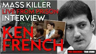 🩸 MASS KILLER INTERVIEW - KEN FRENCH - Mass Shooter - Phil Chalmers True Crime