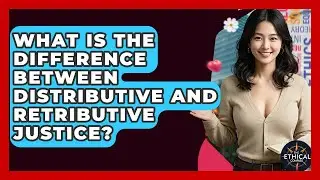 What Is The Difference Between Distributive And Retributive Justice? - The Ethical Compass