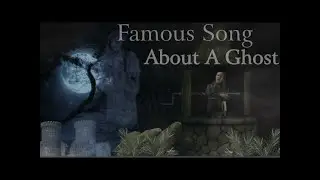 Famous Song About A Ghost  By: Jeff Reylee