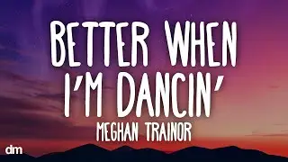 Meghan Trainor - Better When I'm Dancin' (Lyrics)