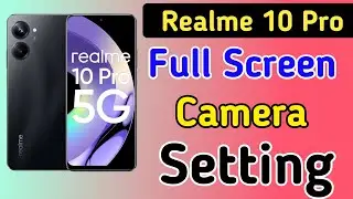 Realme 10 pro full screen camera settings, Realme 10 pro full screen camera kaise karen