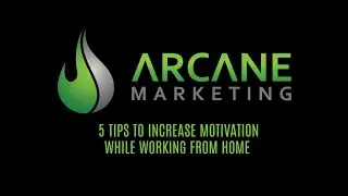 5 Tips to Increase Motivation/Stay Focused While Working From Home - Arcane Marketing