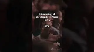 Introduction of Christianity in Africa part 2