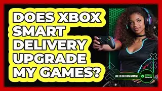 Does Xbox Smart Delivery Upgrade My Games?