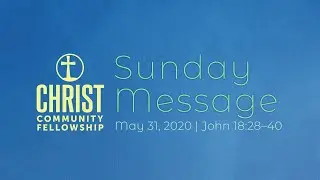 CCF Sunday Message | May 31, 2020 | John 18:28&ndash;40 | Pastor Matt Dotson