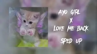Ayo girl x Love me back (x’o transition Sped Up)