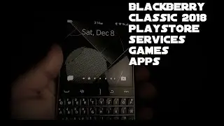 Blackberry Classic 2018 Playstore and Google Play Services working also best games and apps!