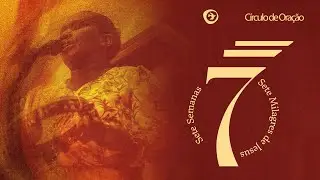 CÍRCULO DE ORAÇÃO | SETE SEMANAS, SETE MILAGRES DE JESUS - MICHELE DO PANDEIRO - PURA FÉ