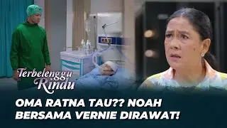 OMA RATNA PANIK ‼️ VERNIE MASUK RUMAH SAKIT ⁉️ | TERBELENGGU RINDU EPS 260