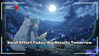 Small Effort Today, Big Results Tomorrow 🌤️ 1 Hour of Calm Lofi for Study