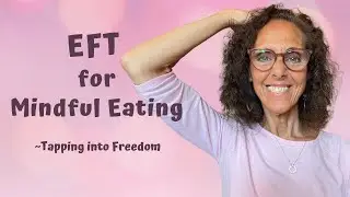 EFT for Mindful Eating (EASY & POWERFUL)! ~ Tapping into Freedom