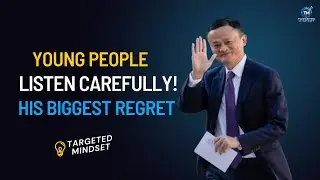 Jack Ma&rsquo;s Powerful Advice to Young People - Targeted Mindset