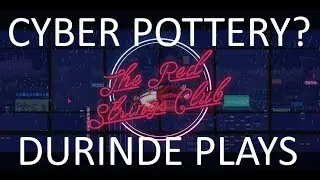 Durinde Plays - The Red Stings Club - Part 1 - Cyber pottery?